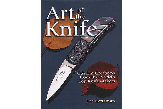Art of the Knife - Custom Creations from the World's Top Knife Makers by Joe Kertzman